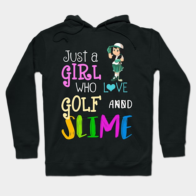 Just A Girl Who Loves Golf And Slime Hoodie by martinyualiso